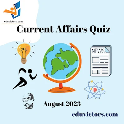 Current Affairs Quiz - August 2023 - #compete4exams #eduvictors