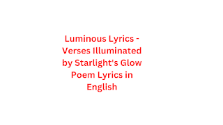 Luminous Lyrics - Verses Illuminated by Starlight's Glow Poem Lyrics in English