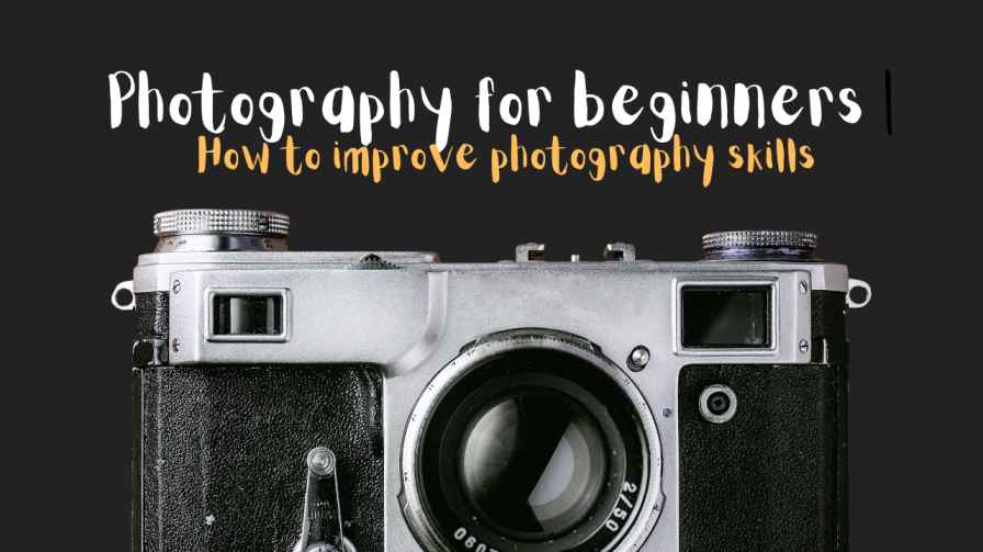Photography for beginners |  How to improve photography skills