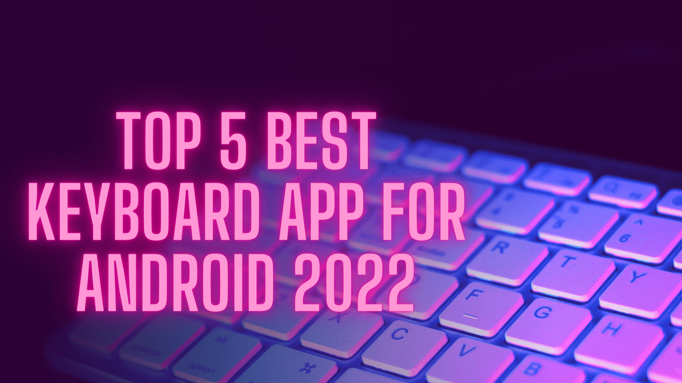 Top 5 Best Keyboard For Android Smartphone 2022