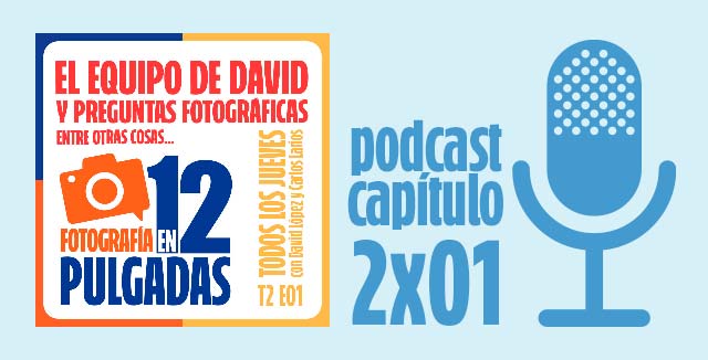 El equipo de David López y Preguntas fotográficas, entre otras cosas - PODCAST 2x01