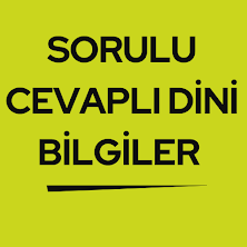 SORULU CEVAPLI DİNİ BİLGİLER
