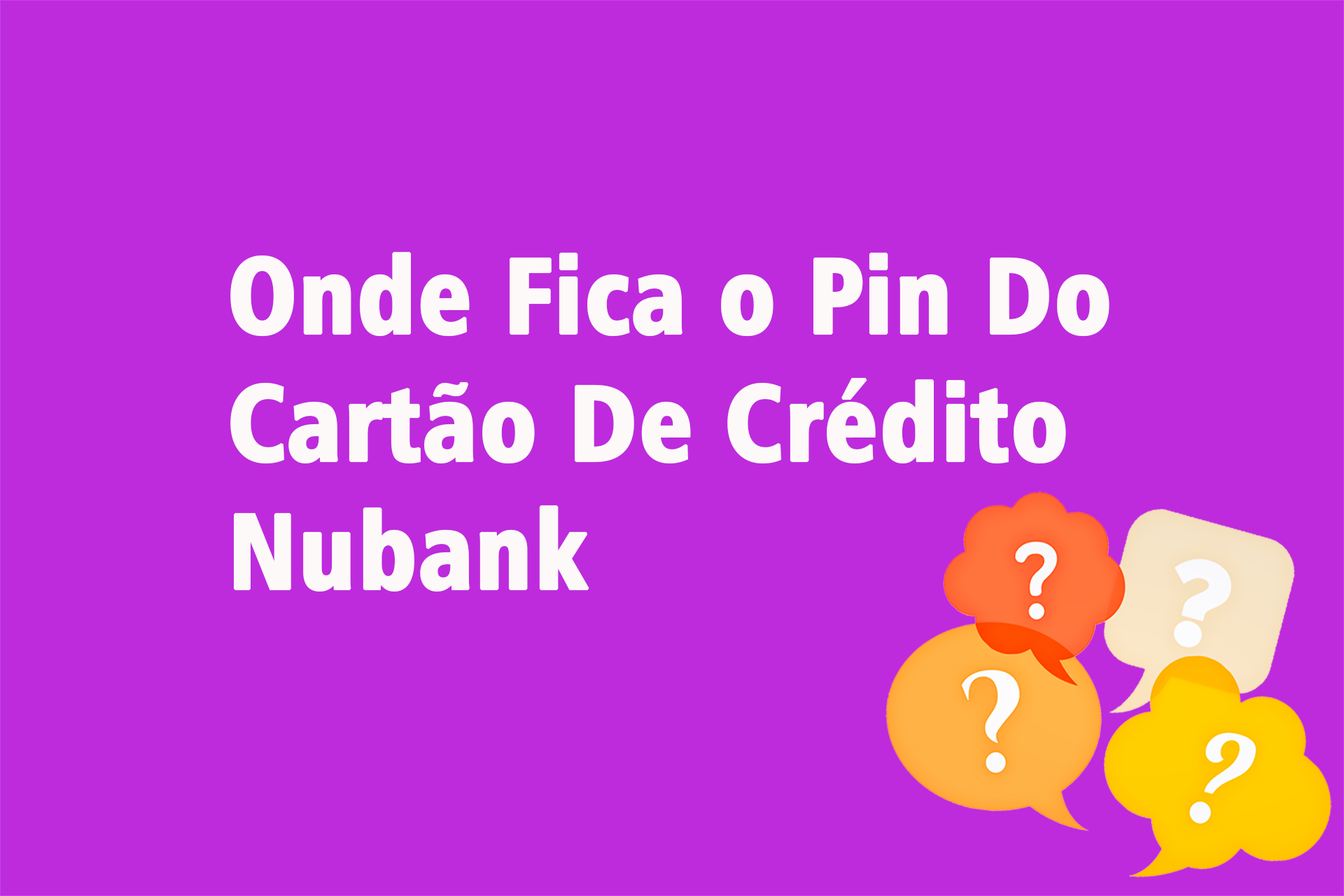 Onde Fica o Pin Do Cartão De Crédito Nubank?