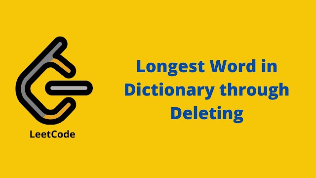 Leetcode Longest word in dictionary through deleting problem solution