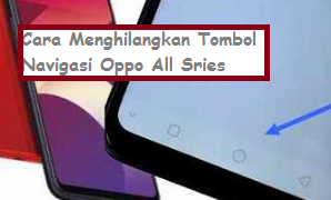 Cara Menghilangkan Tombol Navigasi Oppo All Sries