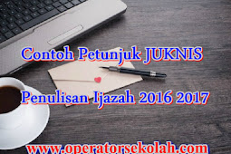 Contoh Petunjuk Juknis Penulisan Ijazah 2016 2017