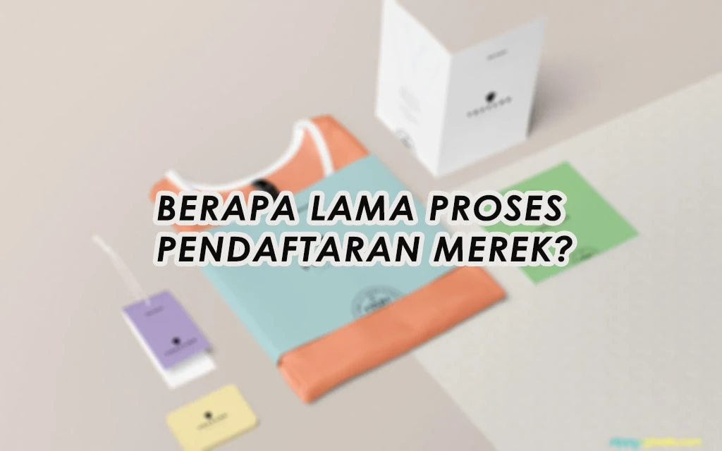 Berapa Lama Proses Pendaftaran Merek? Dan Cara Mengeceknya