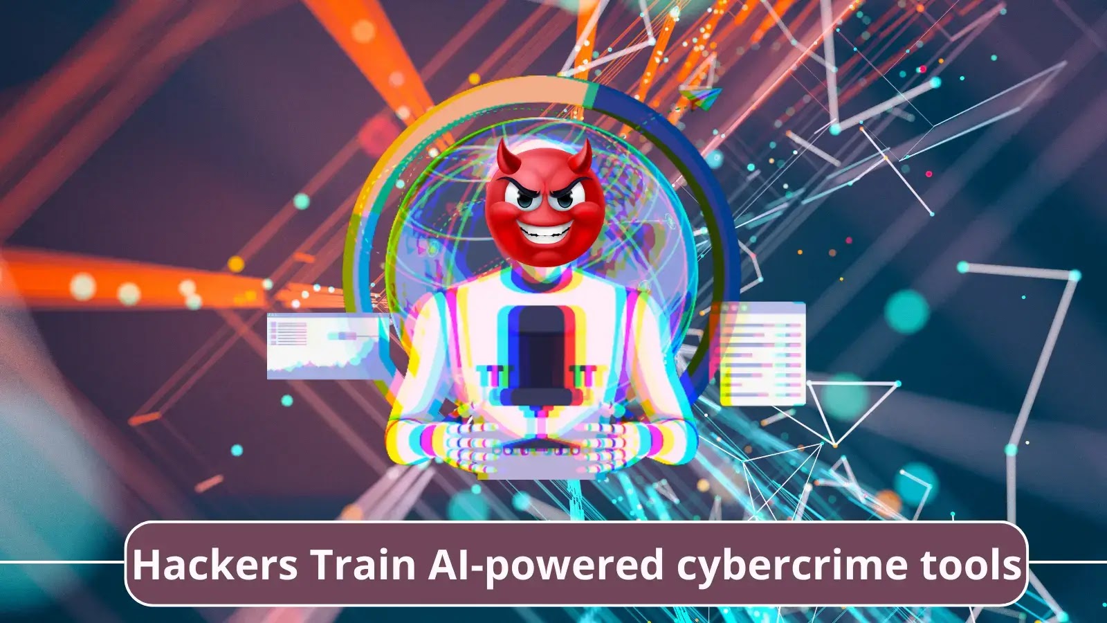 Hackers Train AI-powered cybercrime tools to launch Sophisticated Cyber Attacks
