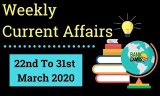 Weekly Current Affairs 22nd To 31st March 2020