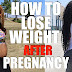 How to Lose Weight After Pregnancy