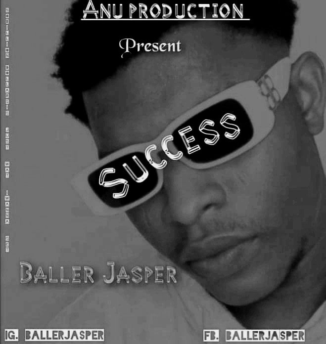 [Music] Baller Jasper - Success (prod. Anu production) #Arewapublisize