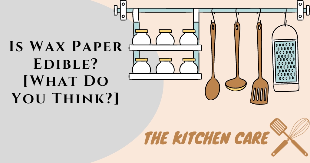 Is Wax Paper Edible? [What Do You Think?]