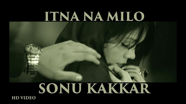 Sonu Kakkar - Itna Na Milo | Official Music Video | Gaana Originals