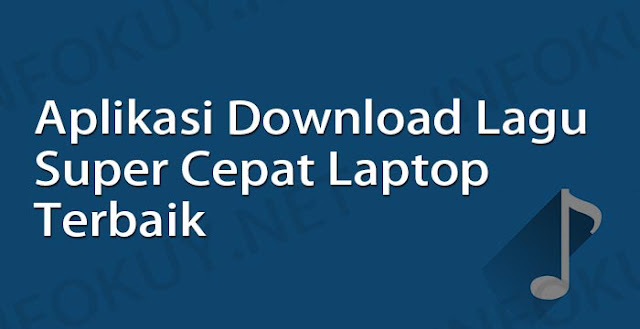 Aplikasi Download Lagu Cepat Buat Laptop