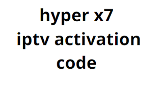 hyper x7 iptv activation code 2024