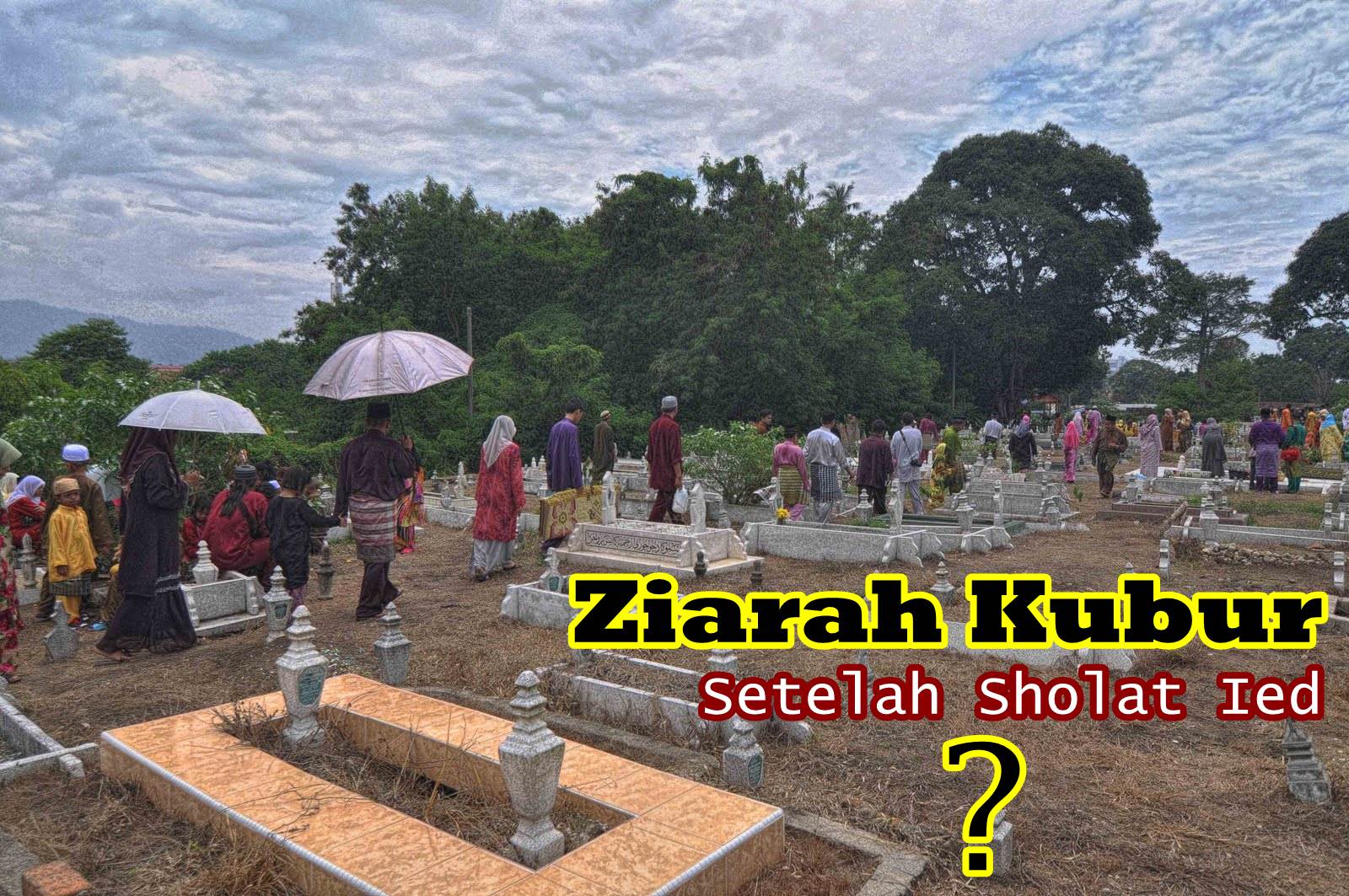 Kebiasaan Ziarah Kubur Setelah Sholat Ied, Boleh Atau 