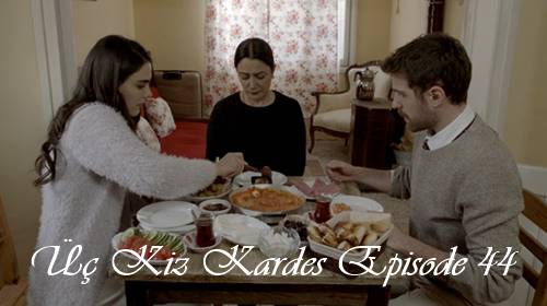 episode 44 uc kiz kardes