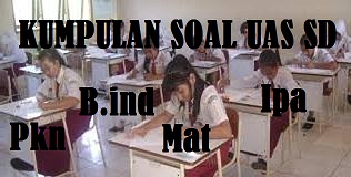 Soal dan jawaban soal PAS SD Kelas 6 semester 1