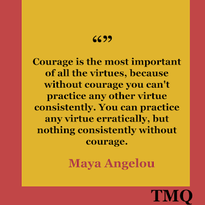 best inspirational quotes 100 - courage is the most important by maya angelou