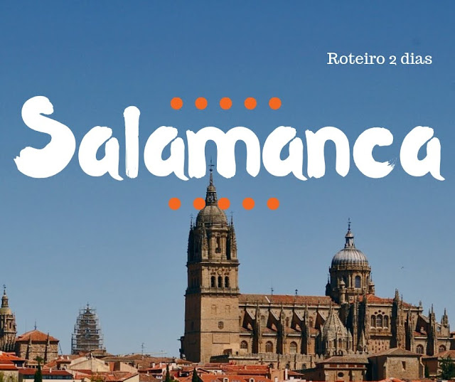  VISITAR SALAMANCA, saiba o que fazer em 2 dias | Espanha