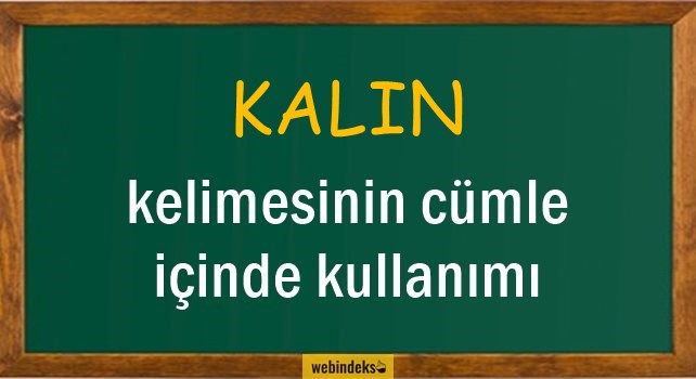 Kalın İle İlgili Cümleler, Kısa Cümle İçinde Kullanımı, Örnek Cümle Kurmak