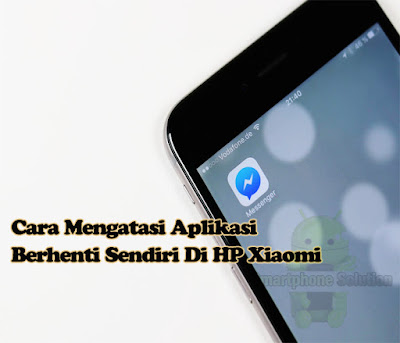 cara mengatasi aplikasi berhenti sendiri di hp xiaomi