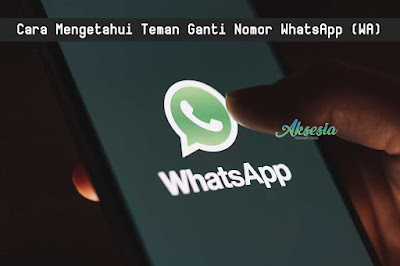 Cara Mengetahui Teman Ganti Nomor WhatsApp (WA)