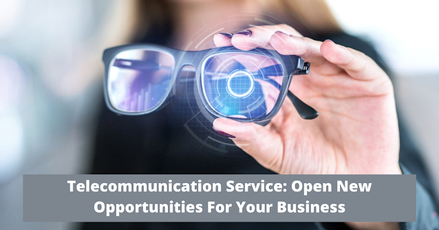 Telecommunication Service: Open New Opportunities For Your Business