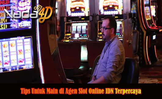 Tips Untuk Main di Agen Slot Online IDN Terpercaya