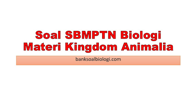  Soal  SBMPTN  Biologi Beserta Pembahasannya Materi Kingdom 