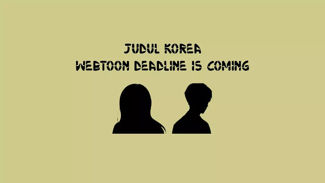 Judul Asli Webtoon Deadline Is Coming di Manhwa Naver Korea