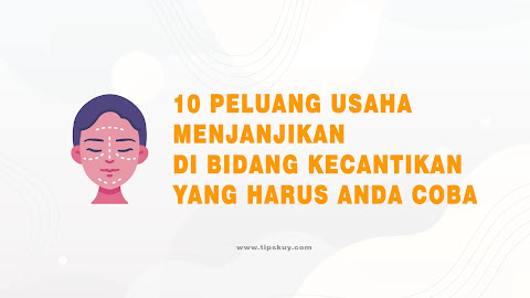 10 Peluang Usaha Menjanjikan di Bidang Kecantikan yang Harus Anda Coba