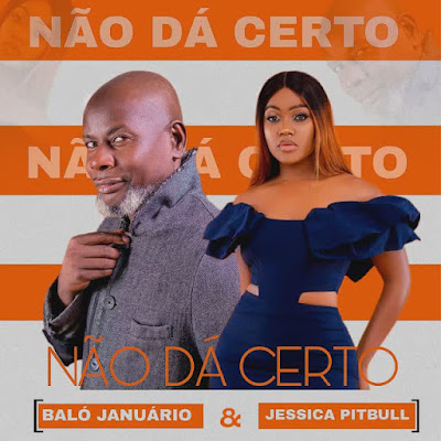 Baló Januário – Não Da Certo (feat. Jéssica Pitbull) | Download Mp3