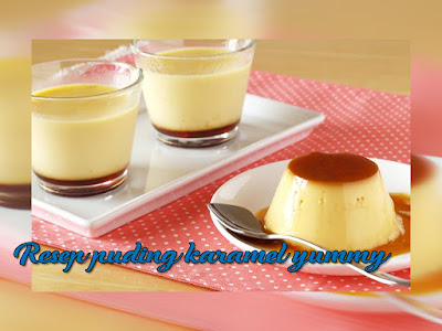 Resep puding karamel yummy dan lembut