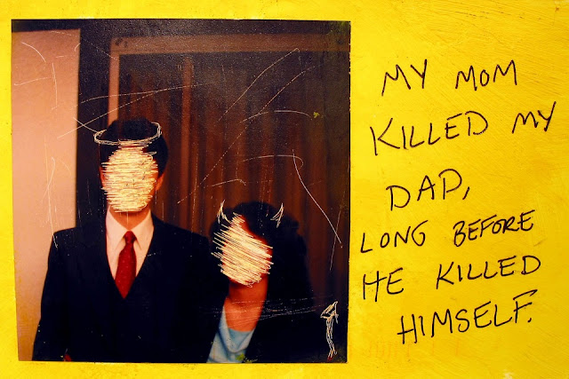 My mom killed my dad, 
long before he killed himself.