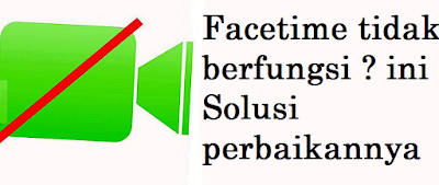 Facetime tidak berfungsi ? ini Solusi perbaikannya