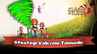 Startegi Serangan Terbaik "Valkyrie Tornado" Game Clash of Clans 