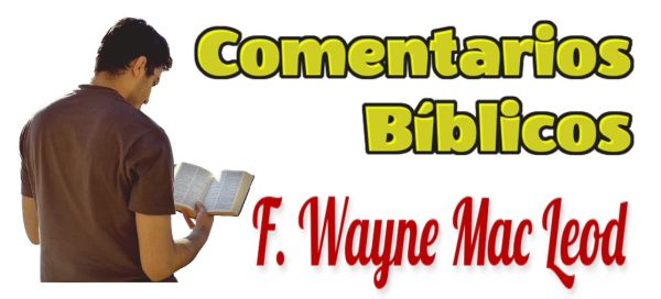 Comentarios Bíblicos por F. Wayne Mac Leod - Colección completa