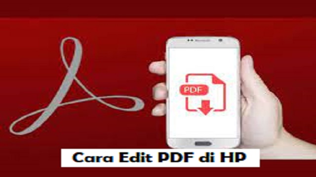  PDF adalah salah satu bentuk dokumen yang sering digunakan dan diakses untuk menyimpan fi Cara Edit PDF di HP Terbaru