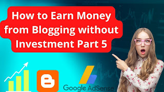 How to Earn Money from Blogging without Investment Part 5