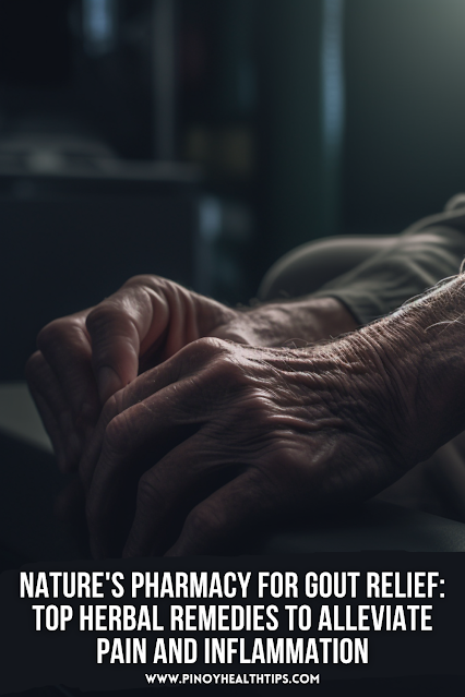 Nature's Pharmacy for Gout Relief: Top Herbal Remedies to Alleviate Pain and Inflammation