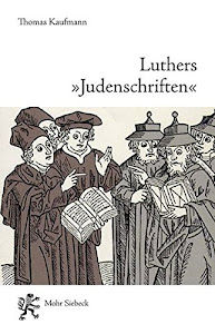 Luthers "Judenschriften": Ein Beitrag zu ihrer historischen Kontextualisierung