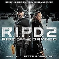 New Soundtracks: RIPD 2 - RISE OF THE DAMNED (J. Peter Robinson)