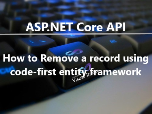 ASP.NET Core API : How to Remove a record, Remove a record from sql,Delete  a  record by id, crud operation in ASP.Net Core Web API, CRUD operation in AsP.Net Core, Retrieve,Insert,Delete, Update in ASP.NET API, ASP.NET Core API , web api, asp.net web api, code-first entity framework,swagger, Remove a record using code-first entity framework, how to Remove a record using asp.net core web api, write web api for removing records,  write web api for removng records using asp.net core web api