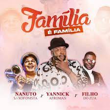 Yannick AfroMan x Nanuto x Filho Do Zua – Familia é Familia [Download] 2022