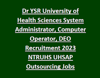 Dr YSR University of Health Sciences System Administrator, Computer Operator, DEO Recruitment 2023 NTRUHS UHSAP Outsourcing Jobs