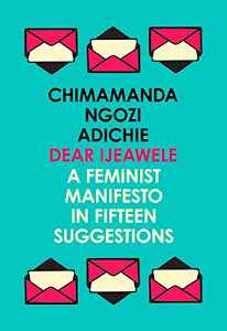 Dear Ijeawele, or a Feminist Manifesto in Fifteen Suggestions: The Inspiring Guide to Raising a Feminist (English Edition)