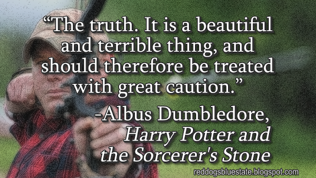 “The truth. It is a beautiful and terrible thing, and should therefore be treated with great caution.” -Albus Dumbledore, _ Harry Potter and the Sorcerer's Stone_
