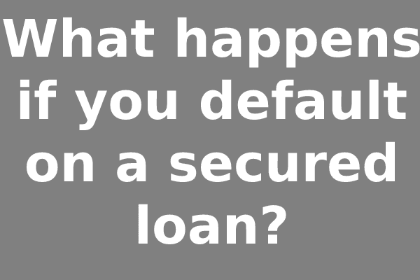 What happens if you default on a secured loan?