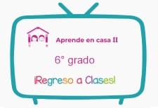 Vídeos, horarios y actividades de Aprende en Casa II Sexto de Primaria 2020-2021